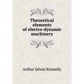

Книга Theoretical elements of electro-dynamic machinery