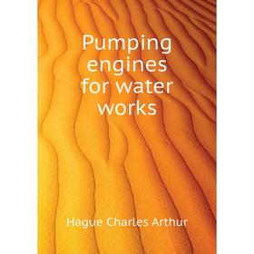 

Книга Pumping engines for water works. Hague Charles Arthur