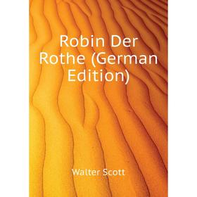 

Книга Robin Der Rothe (German Edition). Scott Walter