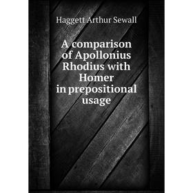 

Книга A comparison of Apollonius Rhodius with Homer in prepositional usage