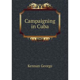 

Книга Campaigning in Cuba