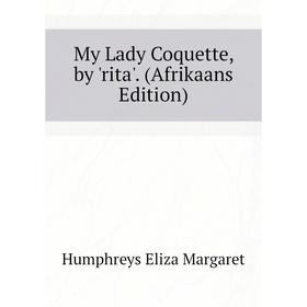 

Книга My Lady Coquette, by 'rita' (Afrikaans Edition)