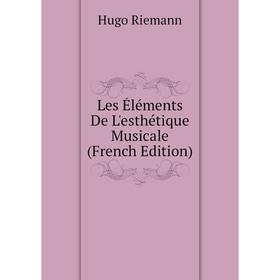

Книга Les Éléments De L'esthétique Musicale