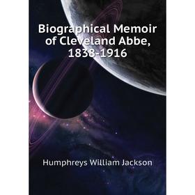 

Книга Biographical Memoir of Cleveland Abbe, 1838-1916