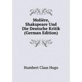 

Книга Molière, Shakspeare Und Die Deutsche Kritik