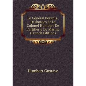 

Книга Le Général Borgnis-Desbordes Et Le Colonel Humbert De L'artillerie De Marine