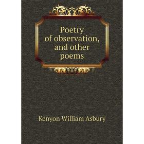 

Книга Poetry of observation, and other poems. Kenyon William Asbury