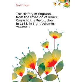 

Книга The History of England, from the Invasion of Julius Cæsar to the Revolution in 1688. in Eight Volumes, Volume 6