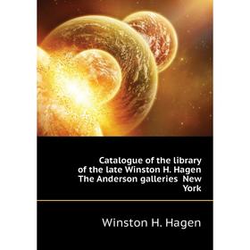 

Книга Catalogue of the library of the late Winston H. Hagen The Anderson galleries New York