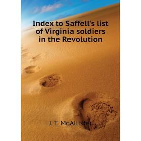 

Книга Index to Saffell's list of Virginia soldiers in the Revolution