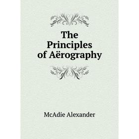 

Книга The Principles of Aërography