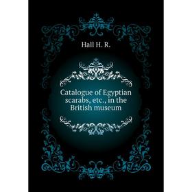 

Книга Catalogue of Egyptian scarabs, etc., in the British museum