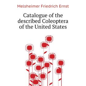 

Книга Catalogue of the described Coleoptera of the United States