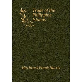 

Книга Trade of the Philippine Islands
