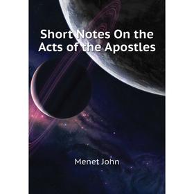 

Книга Short Notes On the Acts of the Apostles