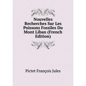 

Книга Nouvelles Recherches Sur Les Poissons Fossiles Du Mont Liban