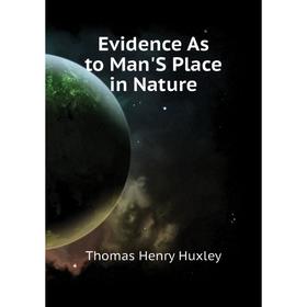 

Книга Evidence As to Man'S Place in Nature. Thomas Henry Huxley