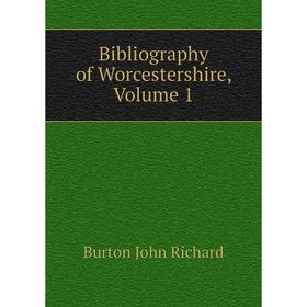 

Книга Bibliography of Worcestershire. Volume 1. Burton John Richard