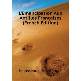 

Книга L'Émancipation Aux Antilles Françaises