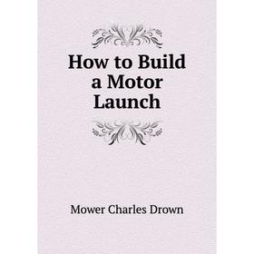 

Книга How to Build a Motor Launch