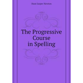 

Книга The Progressive Course in Spelling