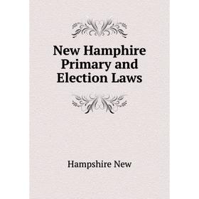 

Книга New Hamphire Primary and Election Laws