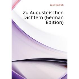 

Книга Zu Augusteischen Dichtern (German Edition). Leo Friedrich