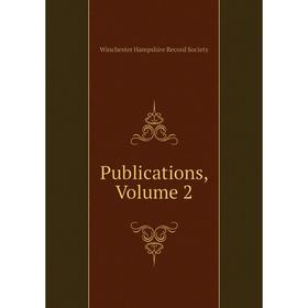 

Книга Publications. Volume 2. Winchester Hampshire Record Society