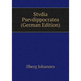 

Книга Stvdia Psevdippocratea (German Edition). Ilberg Johannes
