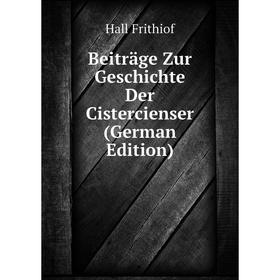 

Книга Beiträge Zur Geschichte Der Cistercienser (German Edition). Hall Frithiof