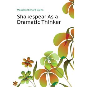 

Книга Shakespear As a Dramatic Thinker