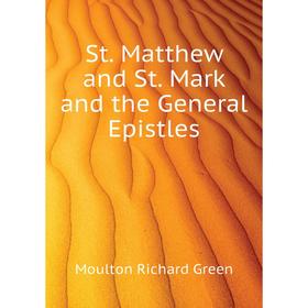 

Книга St. Matthew and St. Mark and the General Epistles. Moulton Richard Green