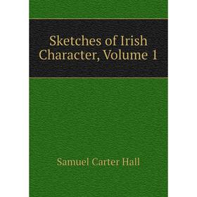 

Книга Sketches of Irish Character. Volume 1