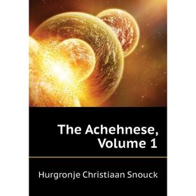 

Книга The Achehnese. Volume 1