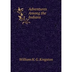 

Книга Adventures Among the Indians
