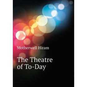 

Книга The Theatre of To-Day