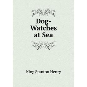 

Книга Dog-Watches at Sea