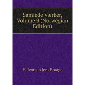

Книга Samlede Værker. Volume 9 (Norwegian Edition). Halvorsen Jens Braage