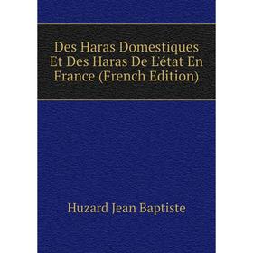 

Книга Des Haras Domestiques Et Des Haras De L'état En France (French Edition). Huzard Jean Baptiste