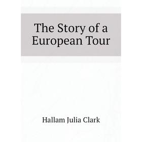 

Книга The Story of a European Tour