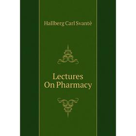 

Книга Lectures On Pharmacy