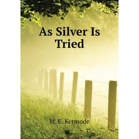 

Книга As Silver Is Tried