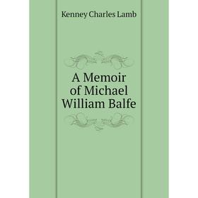 

Книга A Memoir of Michael William Balfe