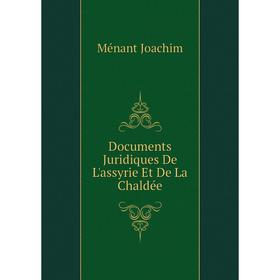 

Книга Documents Juridiques De L'assyrie Et De La Chaldée. Ménant Joachim