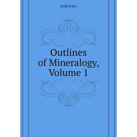 

Книга Outlines of Mineralogy, Volume 1
