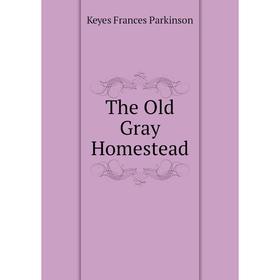 

Книга The Old Gray Homestead