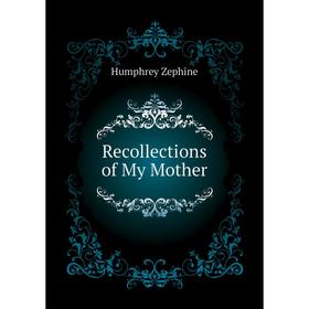

Книга Recollections of My Mother