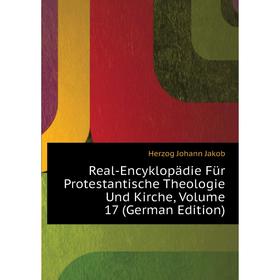 

Книга Real-Encyklopädie Für Protestantische Theologie Und Kirche. Volume 17 (German Edition). Herzog Johann Jakob