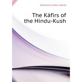 

Книга The Káfirs of the Hindu-Kush