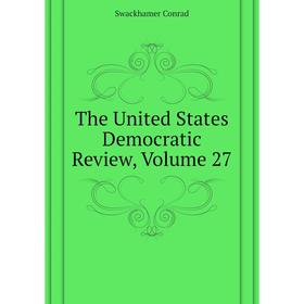 

Книга The United States Democratic Review. Volume 27. Swackhamer Conrad